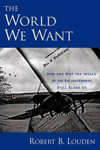 Cover image for The World We Want: How and Why The Ideals of the Enlightenment Still Elude Us