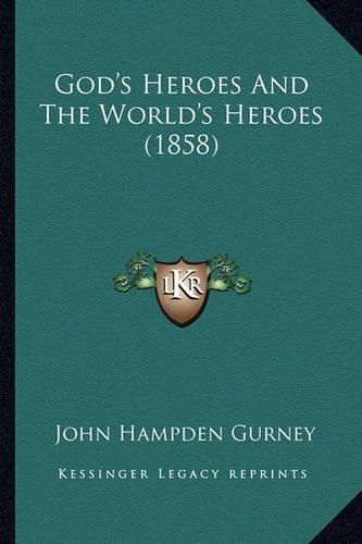 God's Heroes and the World's Heroes (1858) God's Heroes and the World's Heroes (1858)