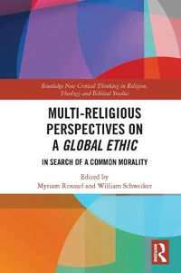 Cover image for Multi-Religious Perspectives on a Global Ethic: In Search of a Common Morality