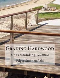 Cover image for Grading Hardwood: Understanding AS2082