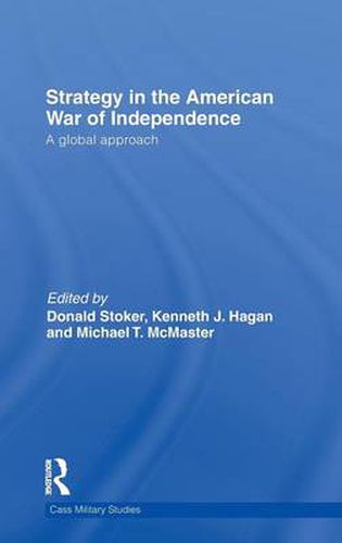 Cover image for Strategy in the American War of Independence: A Global Approach