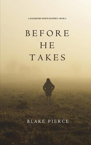 Before He Takes (A Mackenzie White Mystery-Book 4)