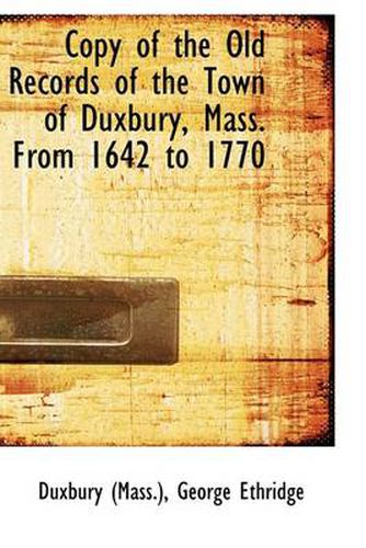 Cover image for Copy of the Old Records of the Town of Duxbury, Mass. From 1642 to 1770