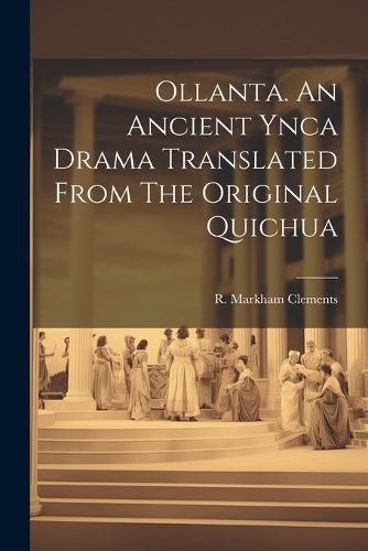 Ollanta. An Ancient Ynca Drama Translated From The Original Quichua