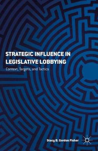 Cover image for Strategic Influence in Legislative Lobbying: Context, Targets, and Tactics