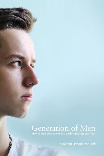 Cover image for Generation of Men: How to raise your son to be a healthy man among men