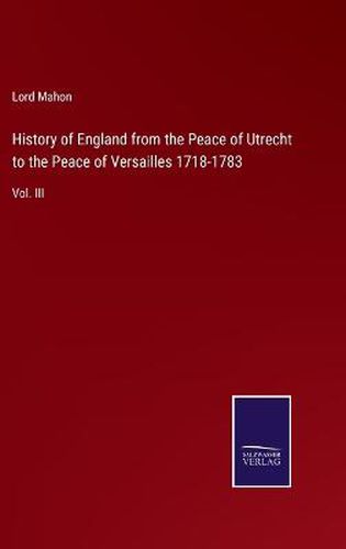 Cover image for History of England from the Peace of Utrecht to the Peace of Versailles 1718-1783