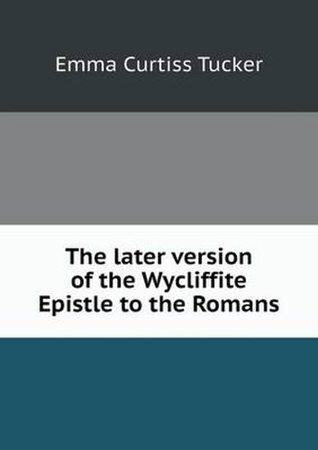 Cover image for The later version of the Wycliffite Epistle to the Romans