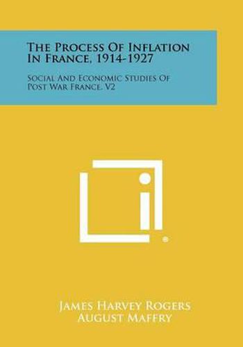 The Process of Inflation in France, 1914-1927: Social and Economic Studies of Post War France, V2