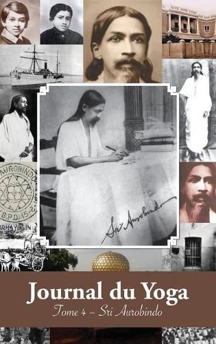 Cover image for Journal du Yoga (Tome 4): Notes de Sri Aurobindo sur sa Discipline Spirituelle (1915 a 1927)