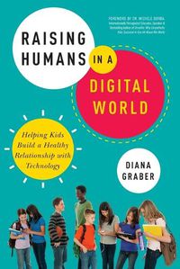 Cover image for Raising Humans in a Digital World: Helping Kids Build a Healthy Relationship with Technology