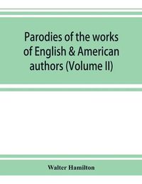 Cover image for Parodies of the works of English & American authors (Volume II)