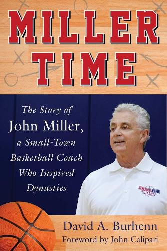 Cover image for Miller Time: The Story of John Miller, a Small-Town Basketball Coach Who Inspired Dynasties