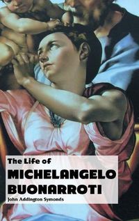 Cover image for The Life of Michelangelo Buonarroti