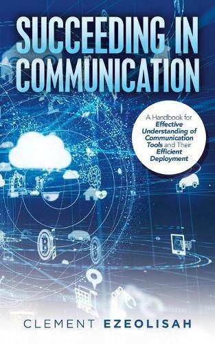 Cover image for Succeeding in Communication: A Handbook for Effective Understanding of Communication Tools and Their Efficient Deployment