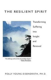Cover image for The Resilient Spirit: Transforming Suffering into Insight and Renewal