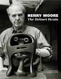 Cover image for Henry Moore: The Helmet Heads