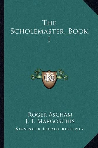 The Scholemaster, Book I