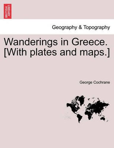 Cover image for Wanderings in Greece. [With plates and maps.]