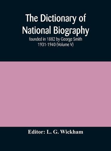 The dictionary of national biography: founded in 1882 by George Smith 1931-1940 (Volume V)