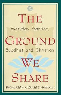 Cover image for The Ground We Share: Everyday Practice, Buddhist and Christian
