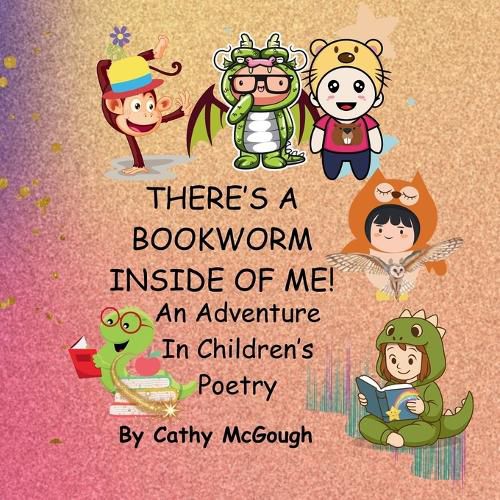Cover image for THERE'S A BOOKWORM INSIDE OF ME! BOOK 1! An Adventure In Children's Poetry!