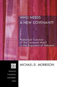 Cover image for Who Needs a New Covenant?: Rhetorical Function of the Covenant Motif in the Argument of Hebrews