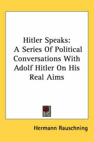 Cover image for Hitler Speaks: A Series of Political Conversations with Adolf Hitler on His Real Aims