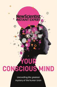 Cover image for Your Conscious Mind: Unravelling the greatest mystery of the human brain