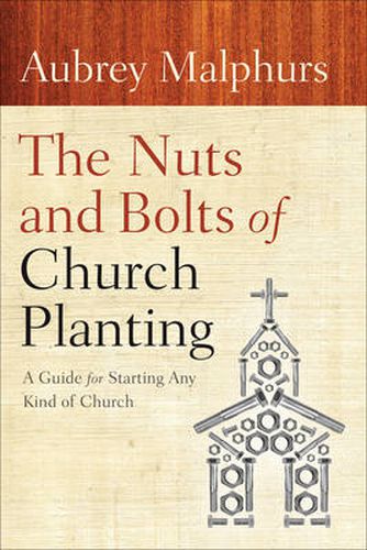 Cover image for The Nuts and Bolts of Church Planting - A Guide for Starting Any Kind of Church