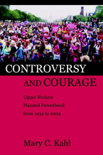 Cover image for Controversy and Courage: Upper Hudson Planned Parenthood from 1934 to 2004