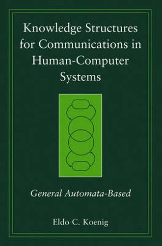 Cover image for Knowledge Structures for Communications in Human-Computer Systems: General Automata-based