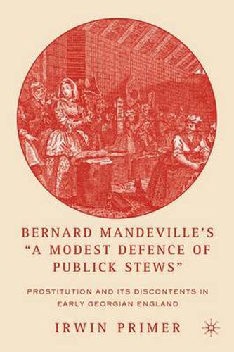 Cover image for Bernard Mandeville's  A Modest Defence of Publick Stews: Prostitution and Its Discontents in Early Georgian England