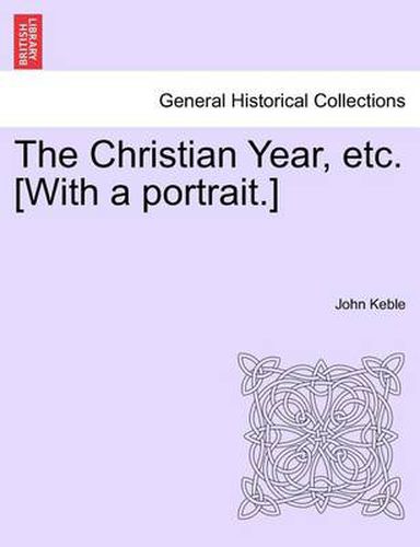 The Christian Year, Etc. [With a Portrait.]