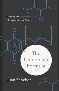 Cover image for The Leadership Formula: Develop the Next Generation of Leaders in the Church