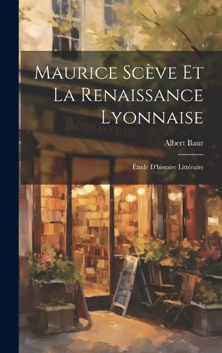 Cover image for Maurice Sceve et la Renaissance Lyonnaise