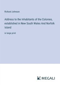 Cover image for Address to the Inhabitants of the Colonies, established in New South Wales And Norfolk Island