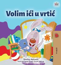 Cover image for I Love to Go to Daycare (Croatian Children's Book)