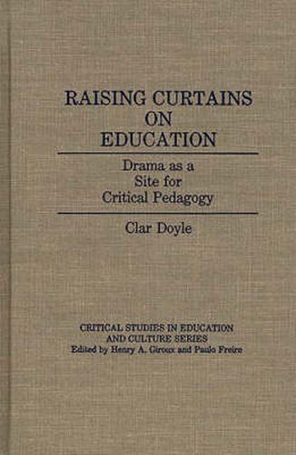 Cover image for Raising Curtains on Education: Drama as a Site for Critical Pedagogy