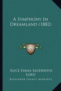 Cover image for A Symphony in Dreamland (1882)