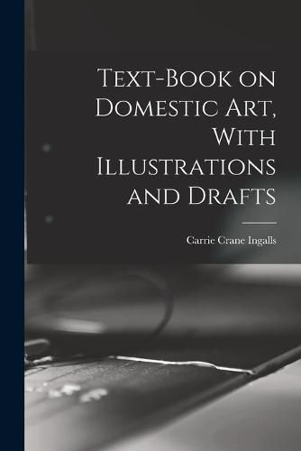 Cover image for Text-book on Domestic art, With Illustrations and Drafts