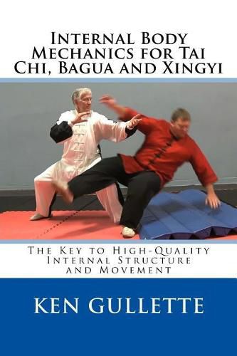 Cover image for Internal Body Mechanics for Tai Chi, Bagua and Xingyi: The Key to High-Quality Internal Structure and Movement
