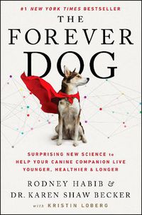 Cover image for The Forever Dog: Surprising New Science to Help Your Canine Companion Live Younger, Healthier, and Longer