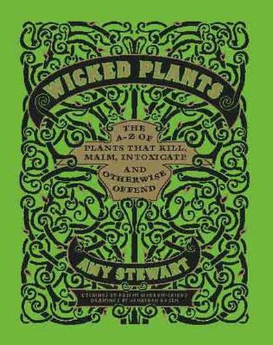 Wicked Plants: The A-Z of Plants That Kill, Maim, Intoxicate and Otherwise Offend