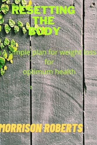 Resetting the body: A simple plan for weight loss for optimum health