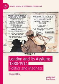 Cover image for London and its Asylums, 1888-1914: Politics and Madness