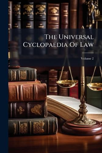 Cover image for The Universal Cyclopaedia Of Law