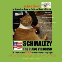 Cover image for Schmaltzy: In America, Even a Cat Can Have a Dream:: The First Children's Book with Color-Coded Vocabulary Words - SCHMALTZY MAY BE THE WORLD'S MOST FAMOUS CAT! Animal Fair Magazine