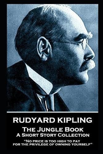 Cover image for Rudyard Kipling - The Jungle Book: No price is too high to pay for the privilege of owning yourself