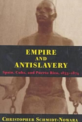 Empire and Antislavery: Spain, Cuba and Puerto Rico, 1833-74